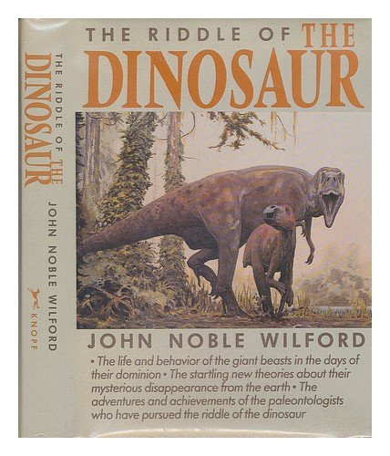 WILFORD, JOHN NOBLE/RIDDLE OF THE DINOSAUR